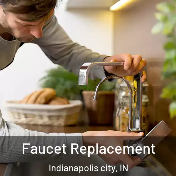  Faucet Replacement Indianapolis city, IN
