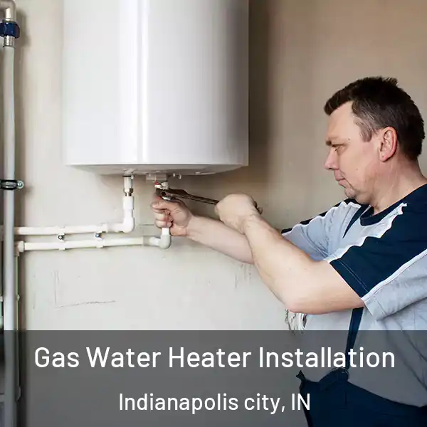  Gas Water Heater Installation Indianapolis city, IN
