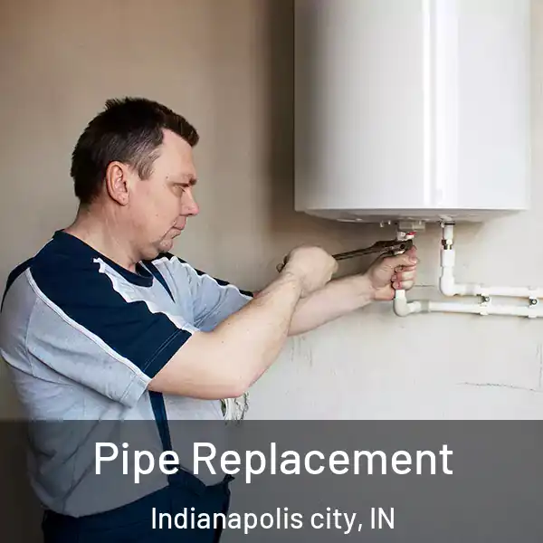  Pipe Replacement Indianapolis city, IN
