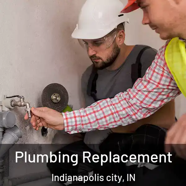  Plumbing Replacement Indianapolis city, IN
