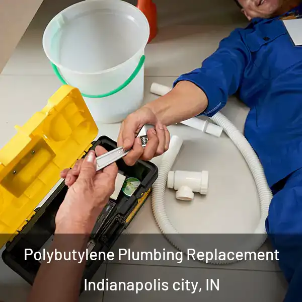  Polybutylene Plumbing Replacement Indianapolis city, IN