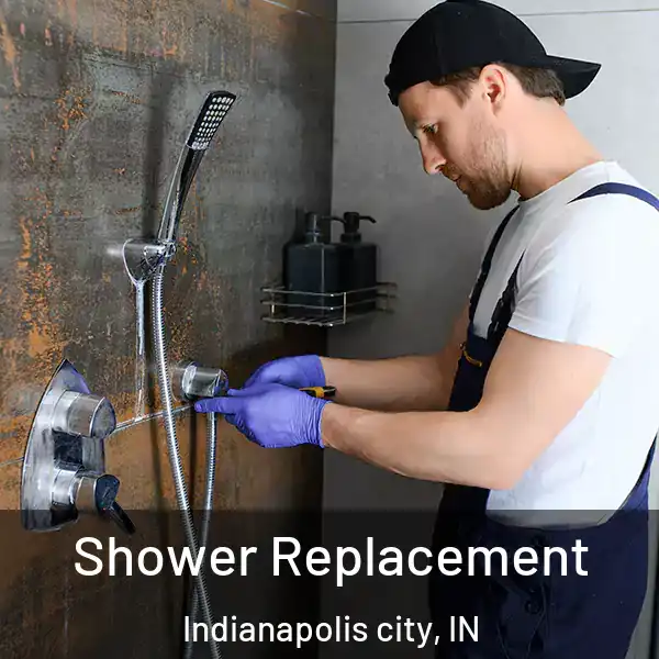  Shower Replacement Indianapolis city, IN