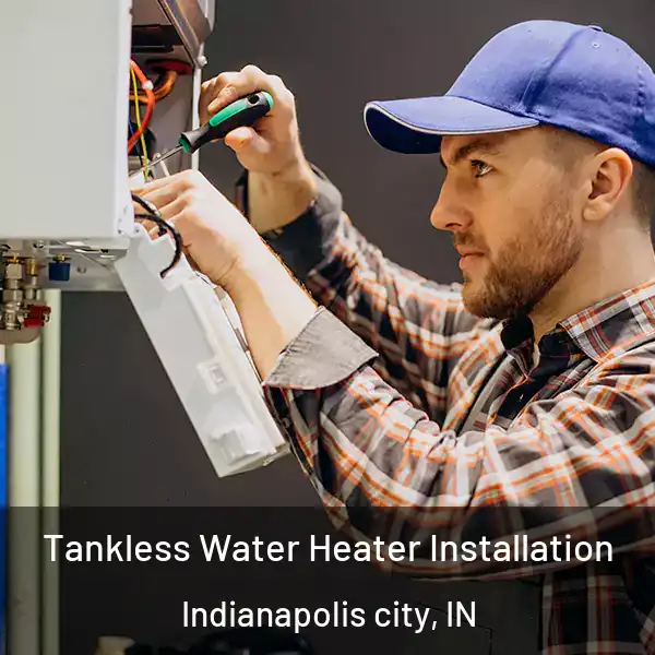  Tankless Water Heater Installation Indianapolis city, IN