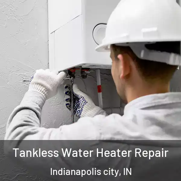  Tankless Water Heater Repair Indianapolis city, IN