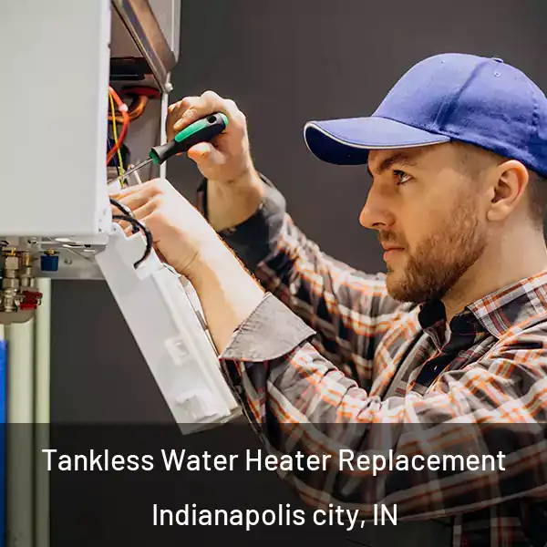  Tankless Water Heater Replacement Indianapolis city, IN